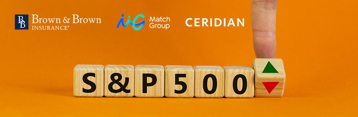 Match Group, Ceridian HCM Holding, and Brown & Brown Join S&P 500